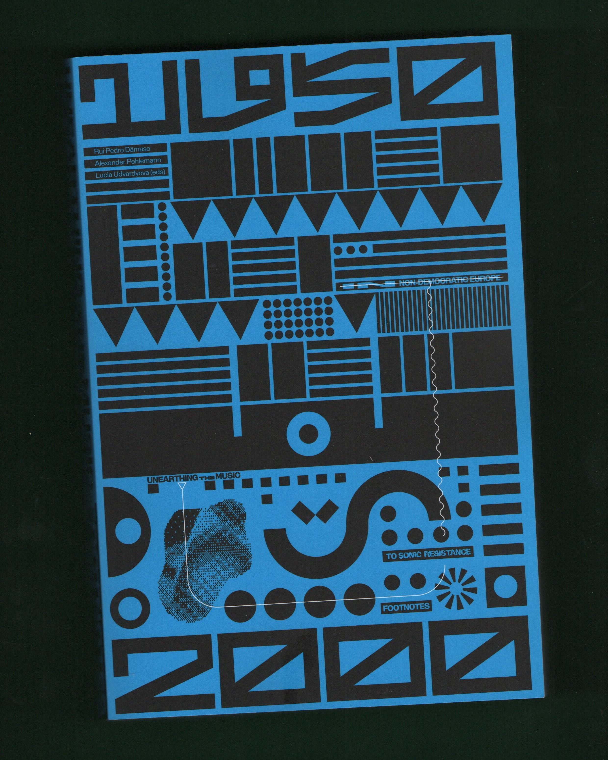 Unearthing the Music: Footnotes to Sonic Resistance in Non-democratic Europe (1950-2000)