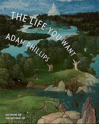 Book cover of 'The Life You Want' by Adam Phillips with a scenic landscape illustration.